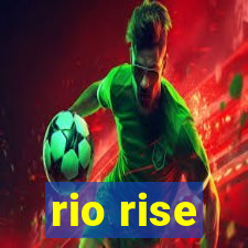 rio rise